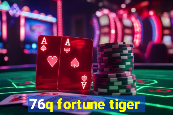 76q fortune tiger